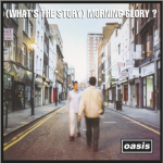 Le canzoni degli Oasis in Whats the story morning glory
